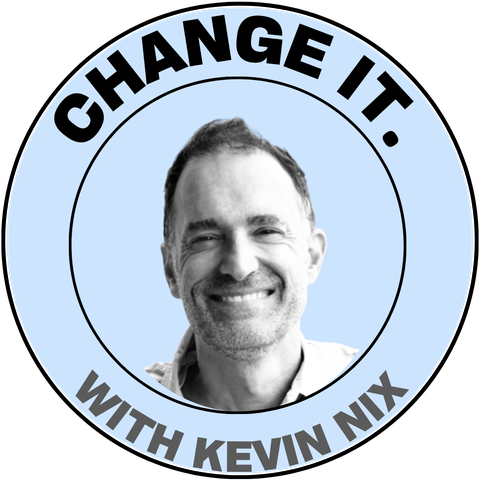 Change It. with Kevin Nix